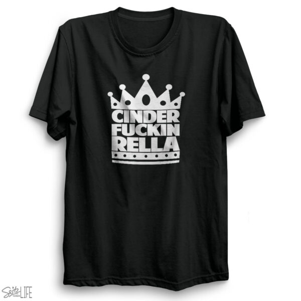 Cinder Fuckin Rella T-Shirt