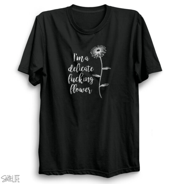 I'm a Delicate Fucking Flower T-Shirt