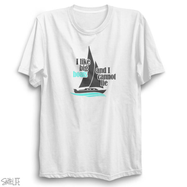 I Like Big Boats and I Cannot Lie T-Shirt