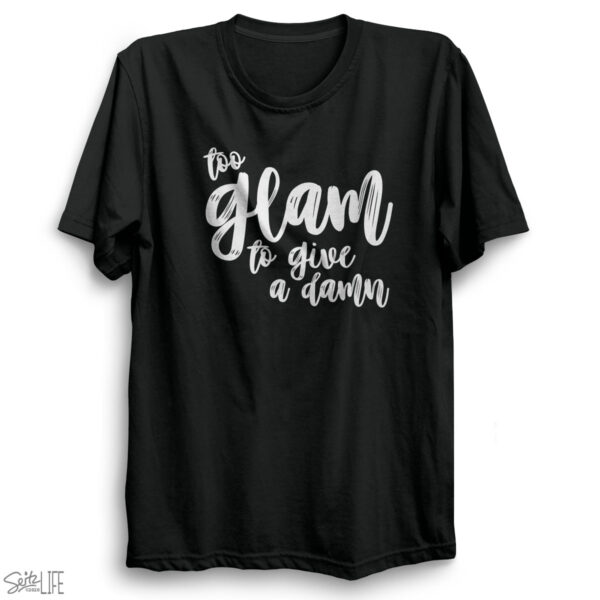 Too Glam to Give a Damn T-Shirt