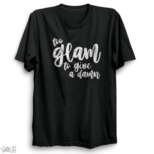 Too Glam to Give a Damn T-Shirt