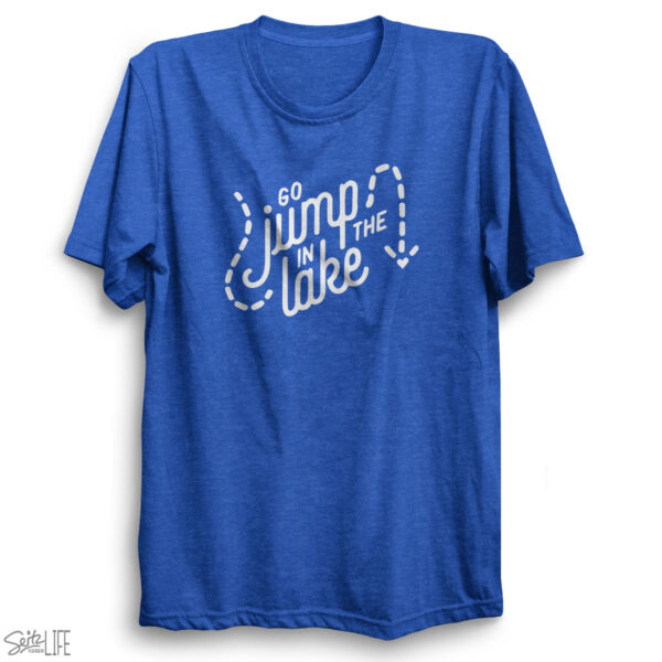 Go Jump in the Lake T-Shirt