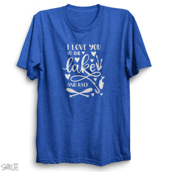 I Love You to the Lake and Back T-Shirt