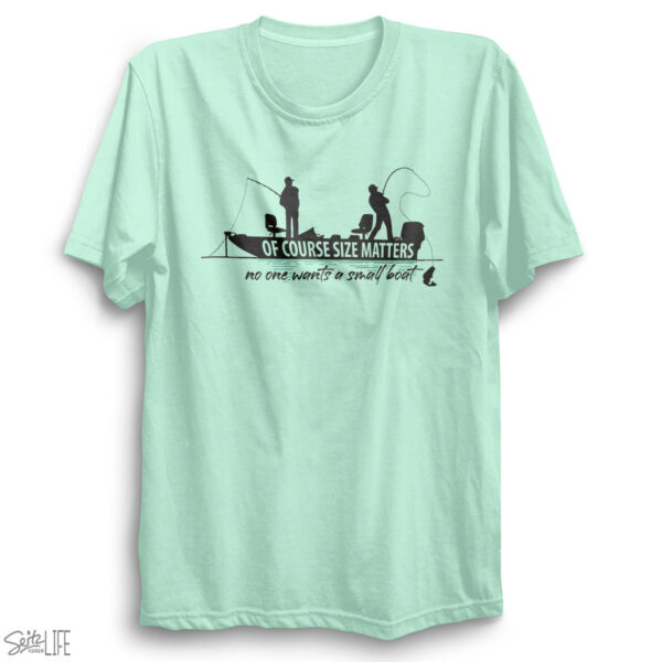Of Course Size Matters No One Wants a Small Boat T-Shirt