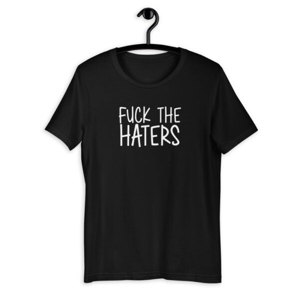 Fuck the Haters T-Shirt