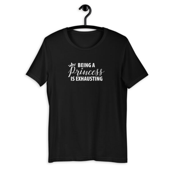 Being A Princess is Exhausting T-Shirt