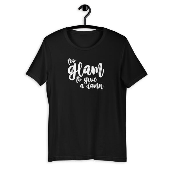 Too Glam to Give a Damn T-Shirt